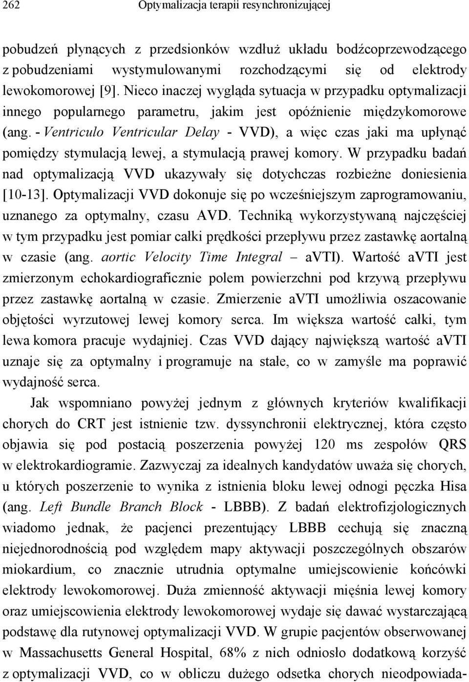 - Ventriculo Ventricular Delay - VVD), a więc czas jaki ma upłynąć pomiędzy stymulacją lewej, a stymulacją prawej komory.