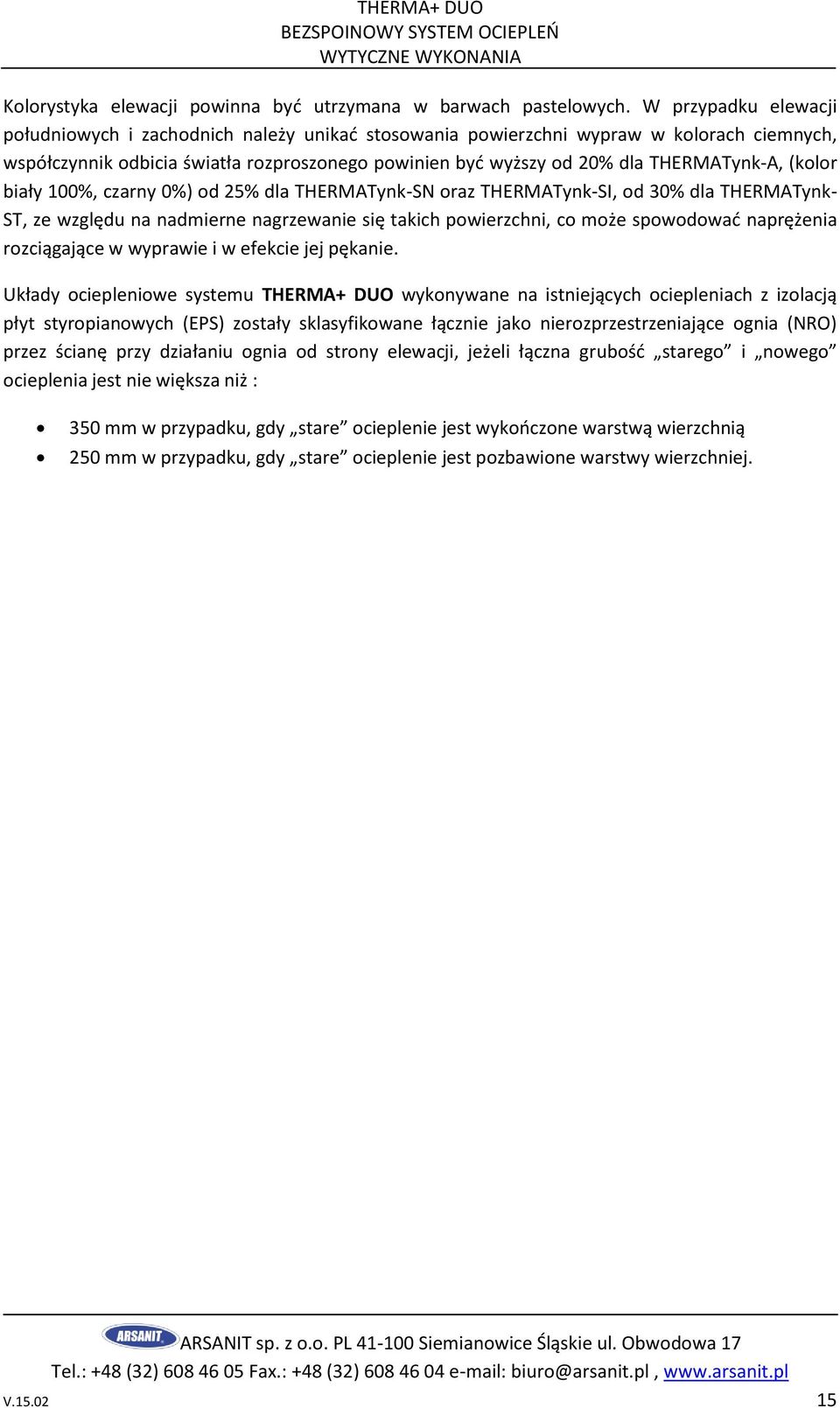 (kolor biały 100%, czarny 0%) od 25% dla THERMATynk-SN oraz THERMATynk-SI, od 30% dla THERMATynk- ST, ze względu na nadmierne nagrzewanie się takich powierzchni, co może spowodować naprężenia