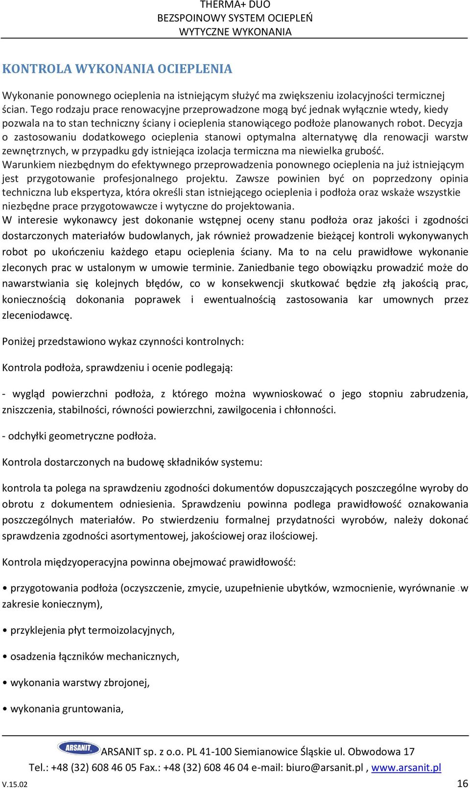 Decyzja o zastosowaniu dodatkowego ocieplenia stanowi optymalna alternatywę dla renowacji warstw zewnętrznych, w przypadku gdy istniejąca izolacja termiczna ma niewielka grubość.