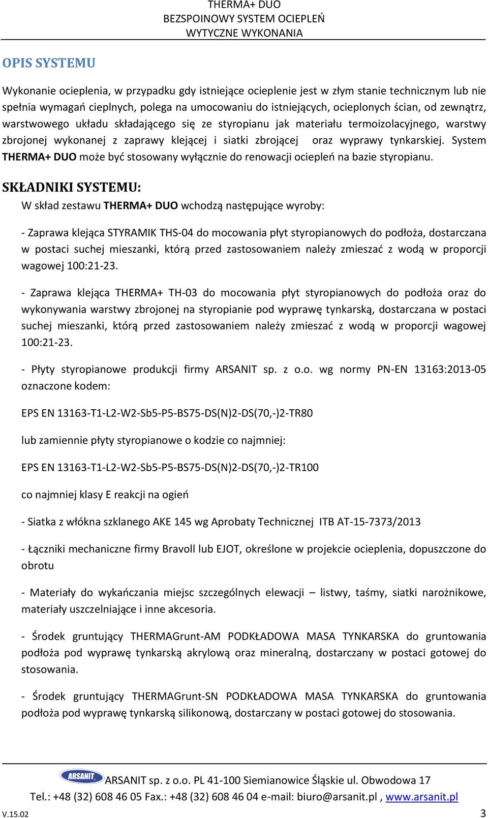 System THERMA+ DUO może być stosowany wyłącznie do renowacji ociepleń na bazie styropianu.