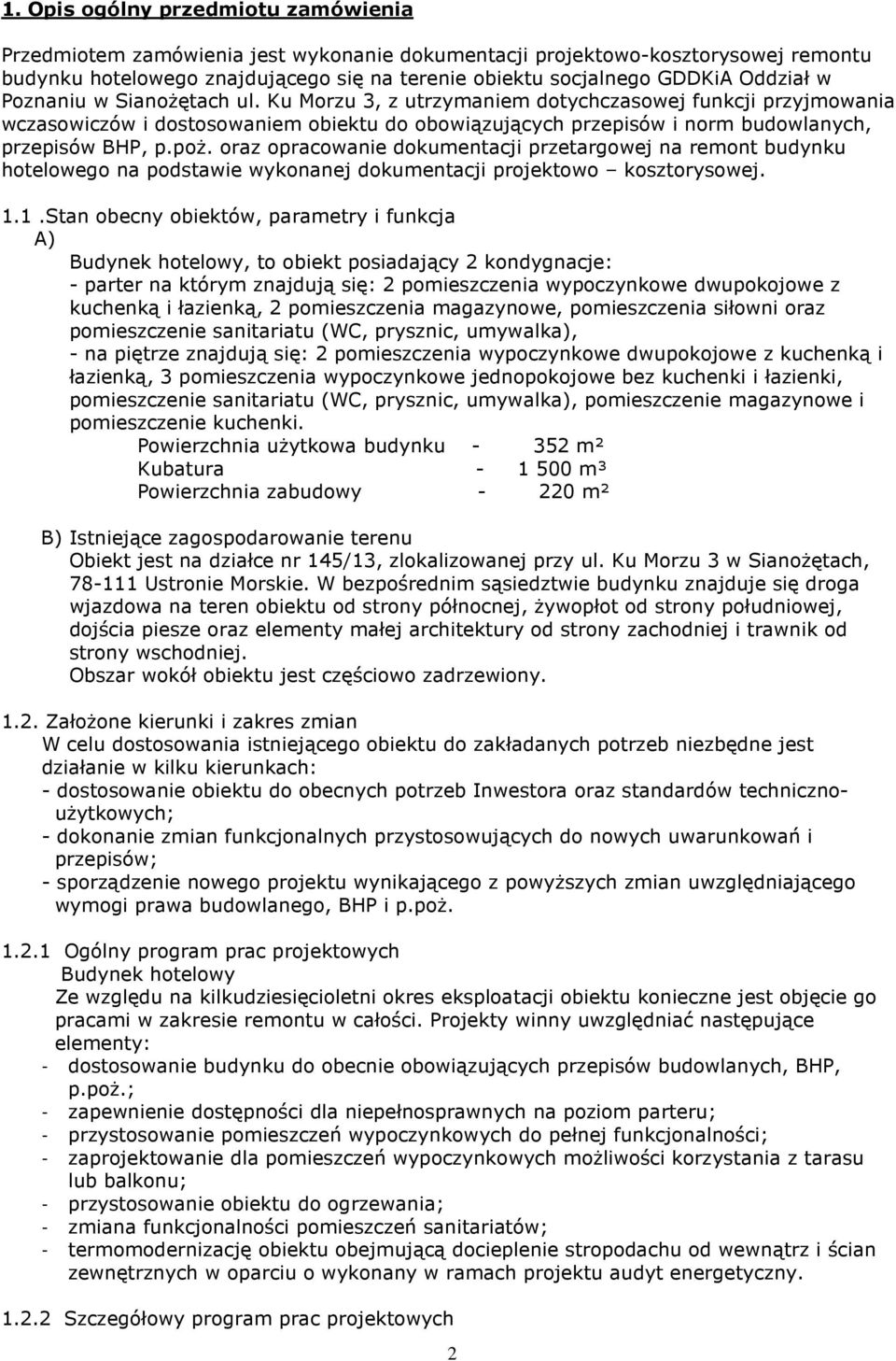 Ku Morzu 3, z utrzymaniem dotychczasowej funkcji przyjmowania wczasowiczów i dostosowaniem obiektu do obowiązujących przepisów i norm budowlanych, przepisów BHP, p.poż.