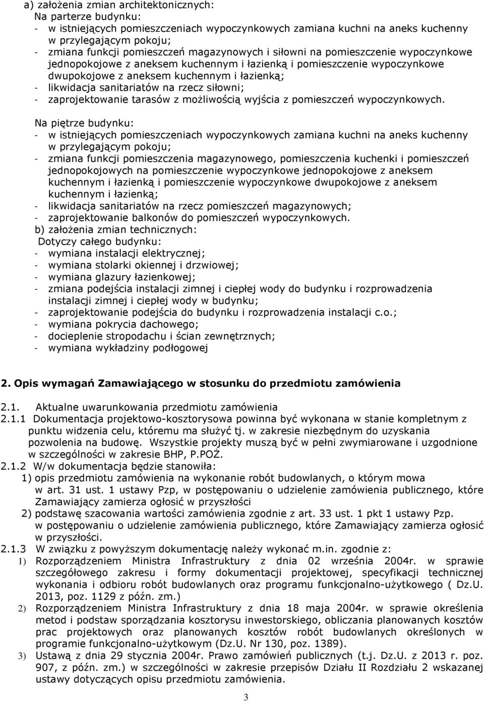 rzecz siłowni; - zaprojektowanie tarasów z możliwością wyjścia z pomieszczeń wypoczynkowych.