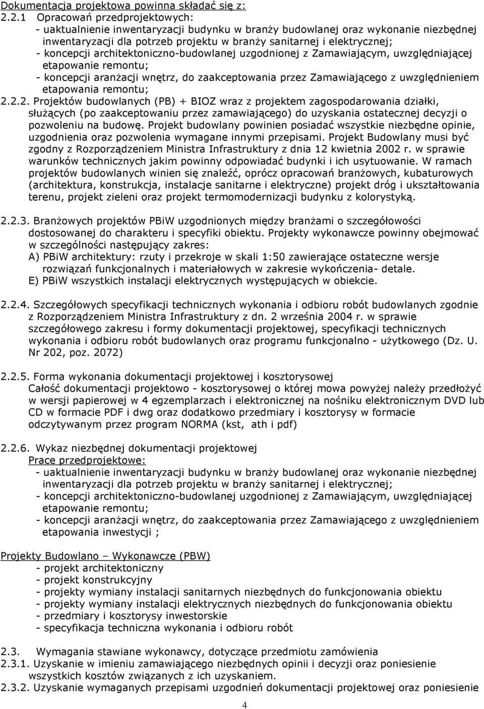 koncepcji architektoniczno-budowlanej uzgodnionej z Zamawiającym, uwzględniającej etapowanie remontu; - koncepcji aranżacji wnętrz, do zaakceptowania przez Zamawiającego z uwzględnieniem etapowania