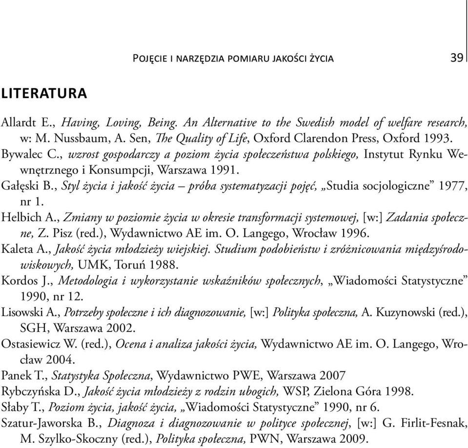 , Styl życia i jakość życia próba systematyzacji pojęć, Studia socjologiczne 1977, nr 1. Helbich A., Zmiany w poziomie życia w okresie transformacji systemowej, [w:] Zadania społeczne, Z. Pisz (red.