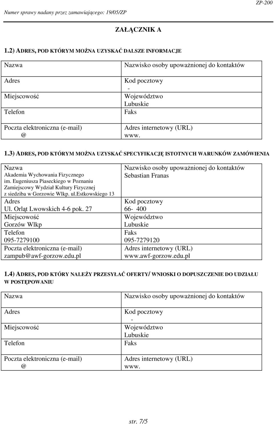 Eugeniusza Piaseckiego w Poznaniu Zamiejscowy Wydział Kultury Fizycznej z siedziba w Gorzowie Wlkp. ul.estkowskiego 3 Ul. Orlt Lwowskich 46 pok.