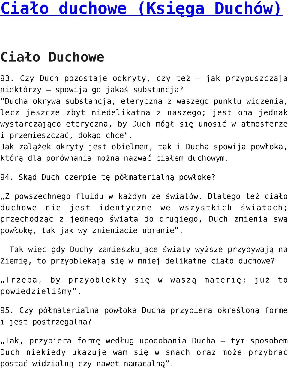 dokąd chce". Jak zalążek okryty jest obielmem, tak i Ducha spowija powłoka, którą dla porównania można nazwać ciałem duchowym. 94. Skąd Duch czerpie tę półmaterialną powłokę?