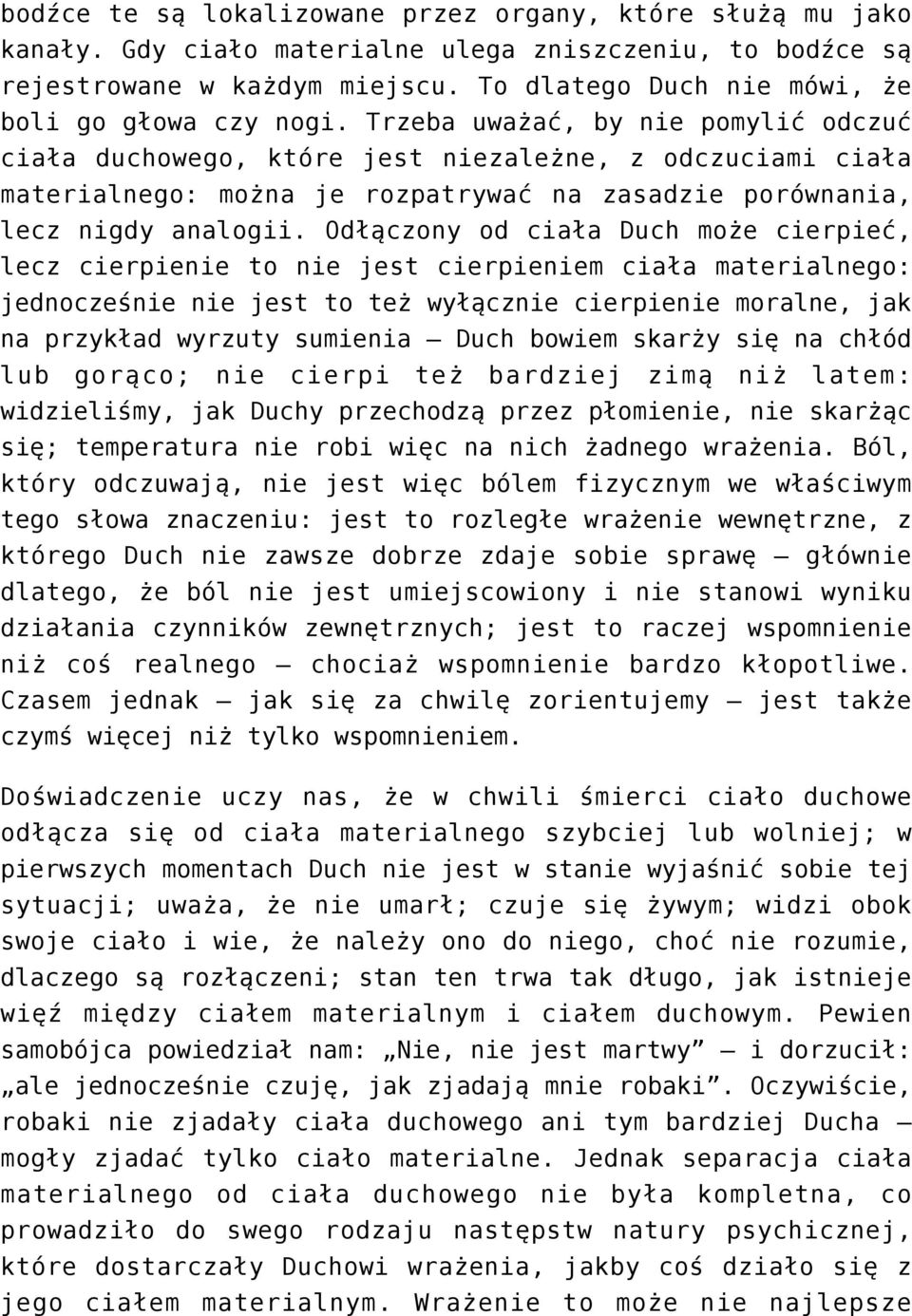 Trzeba uważać, by nie pomylić odczuć ciała duchowego, które jest niezależne, z odczuciami ciała materialnego: można je rozpatrywać na zasadzie porównania, lecz nigdy analogii.