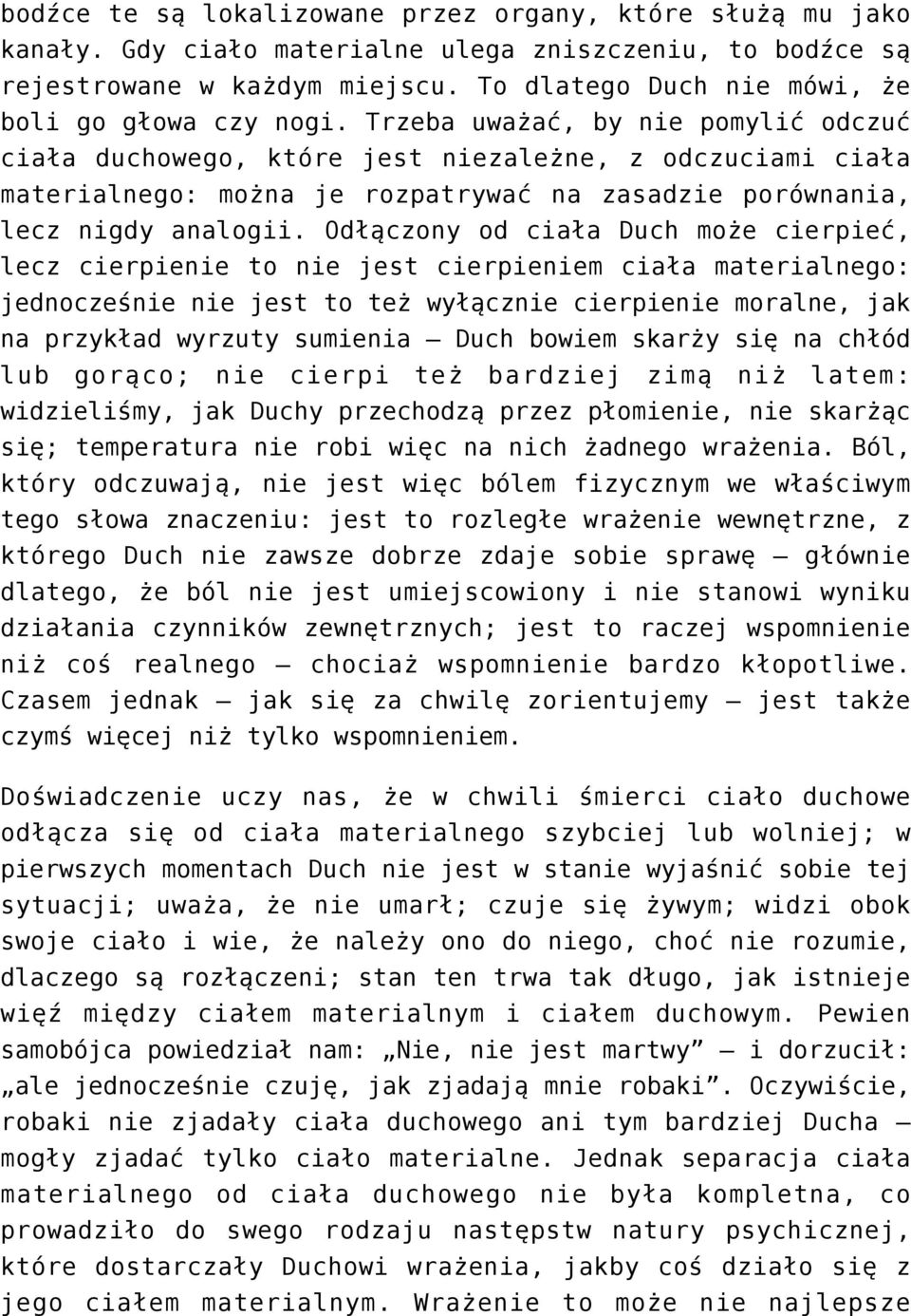 Trzeba uważać, by nie pomylić odczuć ciała duchowego, które jest niezależne, z odczuciami ciała materialnego: można je rozpatrywać na zasadzie porównania, lecz nigdy analogii.