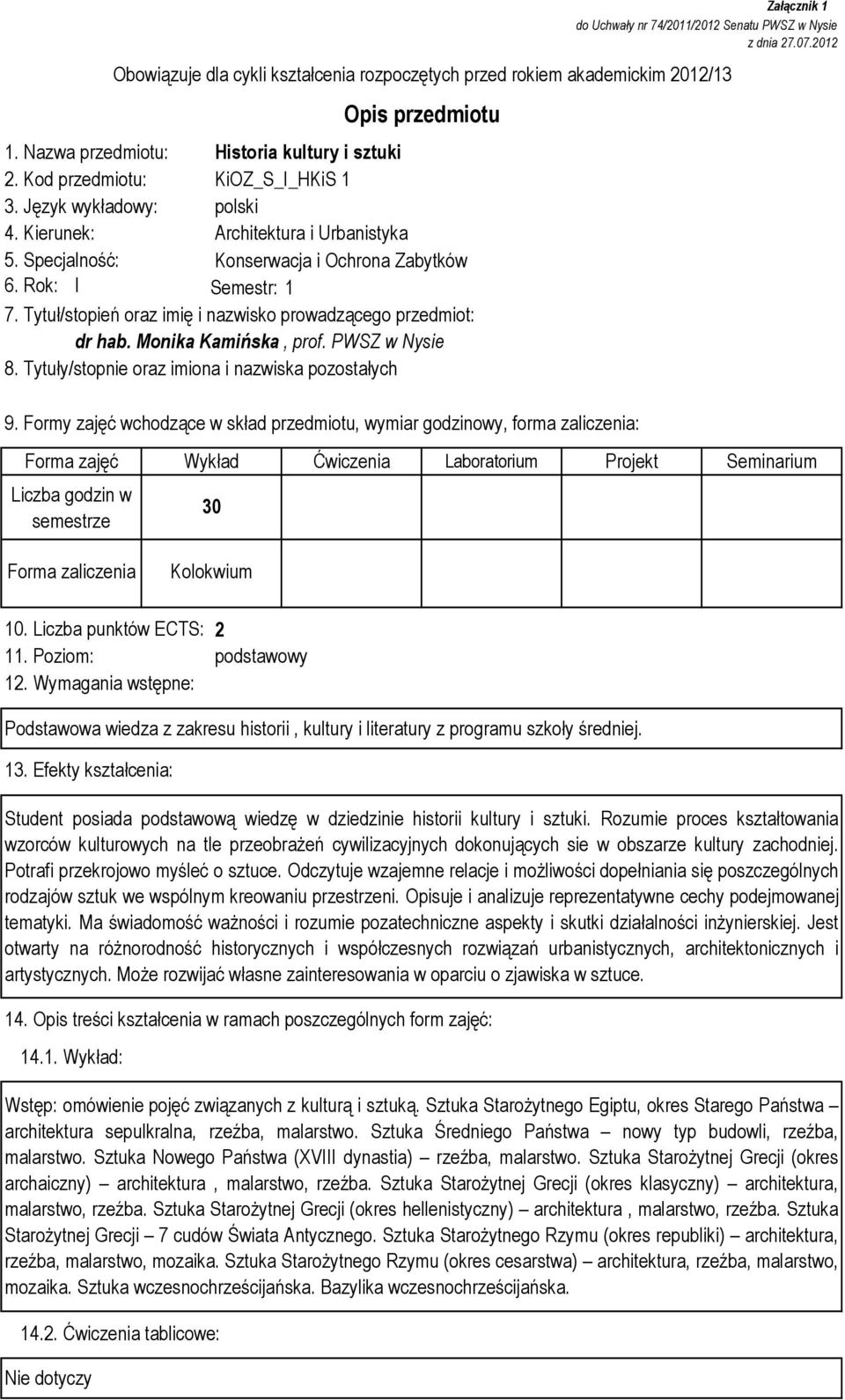 Rok: I Semestr: 1 7. Tytuł/stopień oraz imię i nazwisko prowadzącego przedmiot: dr hab. Monika Kamińska, prof. PWSZ w Nysie 8. Tytuły/stopnie oraz imiona i nazwiska pozostałych 9.