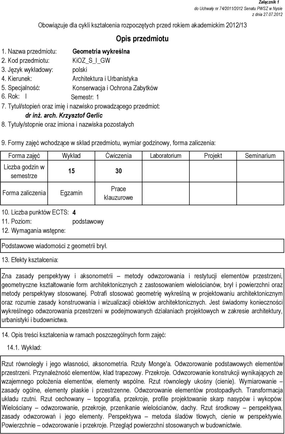 Tytuły/stopnie oraz imiona i nazwiska pozostałych Załącznik 1 do Uchwały nr 74/2011/2012 Senatu PWSZ w Nysie z dnia 27.07.