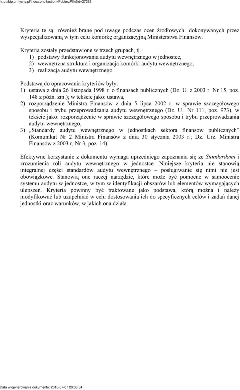 : 1) podstawy funkcjonowania audytu wewnętrznego w jednostce, 2) wewnętrzna struktura i organizacja komórki audytu wewnętrznego, 3) realizacja audytu wewnętrznego.