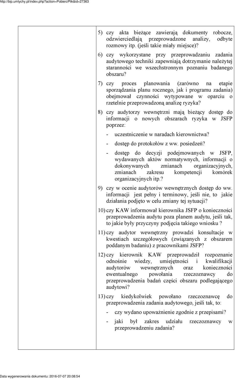 7) czy proces planowania (zarówno na etapie sporządzania planu rocznego, jak i programu zadania) obejmował czynności wytypowane w oparciu o rzetelnie przeprowadzoną analizę ryzyka?