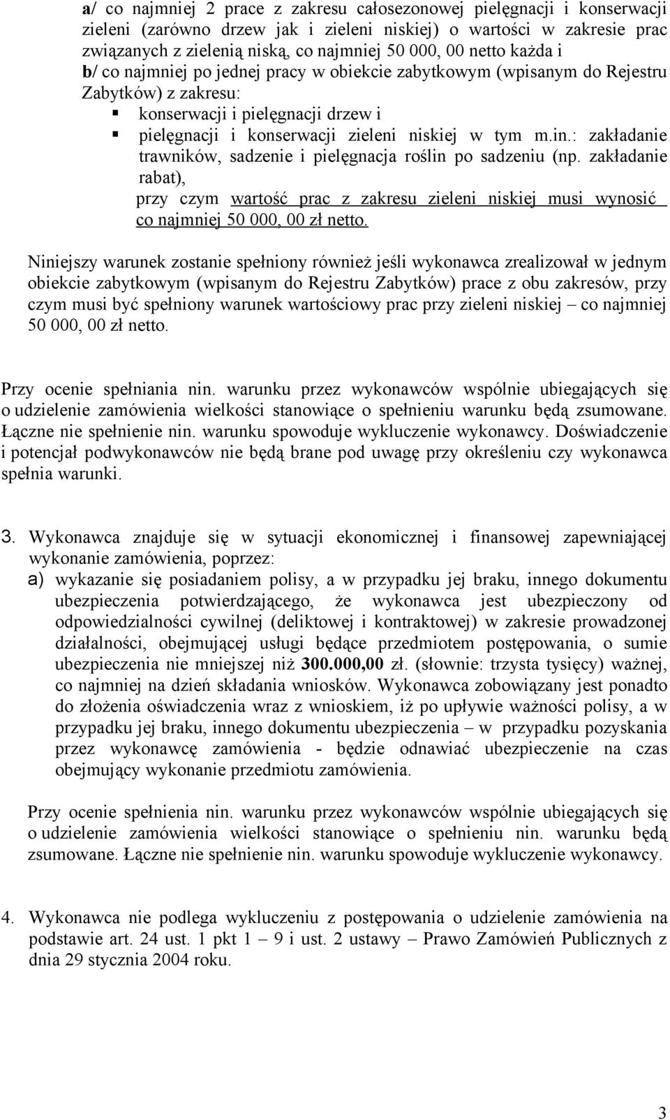 : zakładanie trawników, sadzenie i pielęgnacja roślin po sadzeniu (np. zakładanie rabat), przy czym wartość prac z zakresu zieleni niskiej musi wynosić co najmniej 50 000, 00 zł netto.