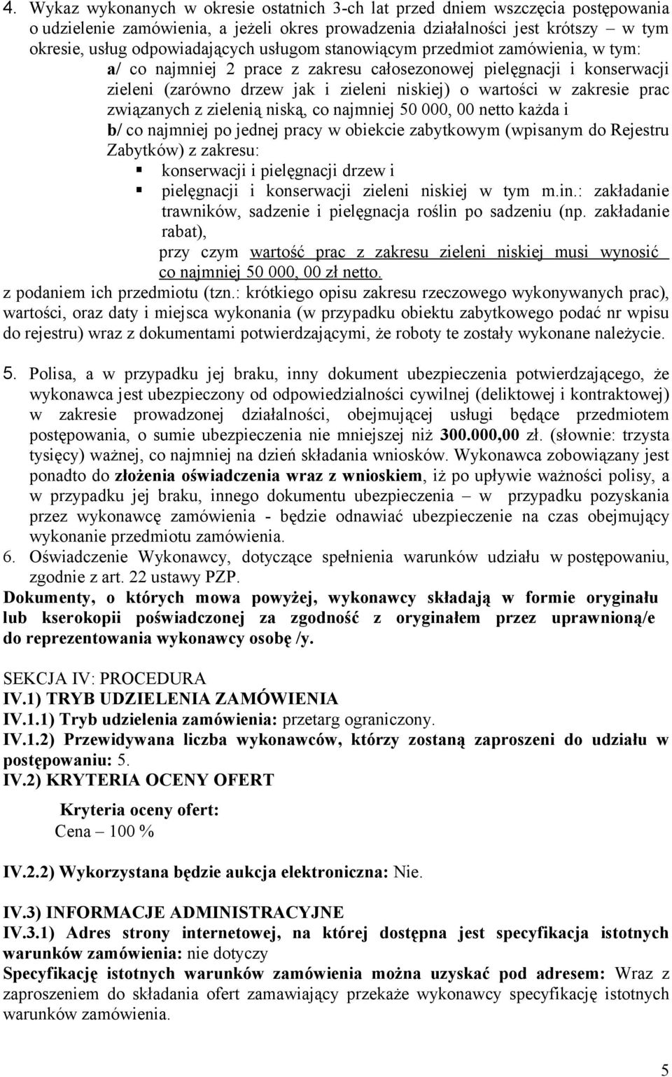 związanych z zielenią niską, co najmniej 50 000, 00 netto każda i b/ co najmniej po jednej pracy w obiekcie zabytkowym (wpisanym do Rejestru Zabytków) z zakresu: konserwacji i pielęgnacji drzew i