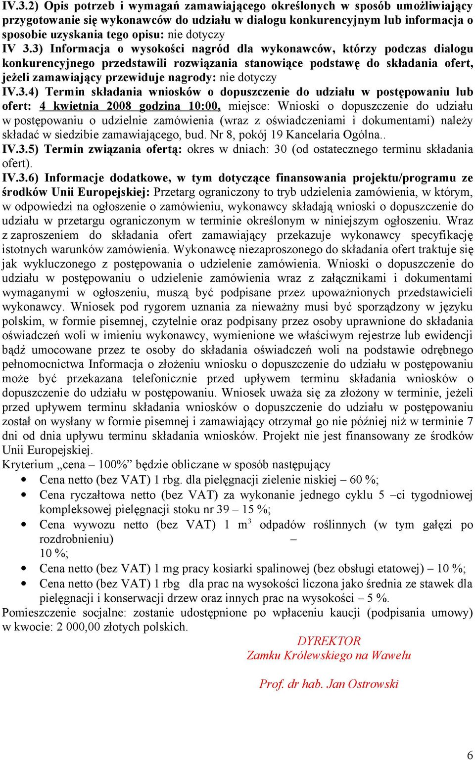 3) Informacja o wysokości nagród dla wykonawców, którzy podczas dialogu konkurencyjnego przedstawili rozwiązania stanowiące podstawę do składania ofert, jeżeli zamawiający przewiduje nagrody: nie