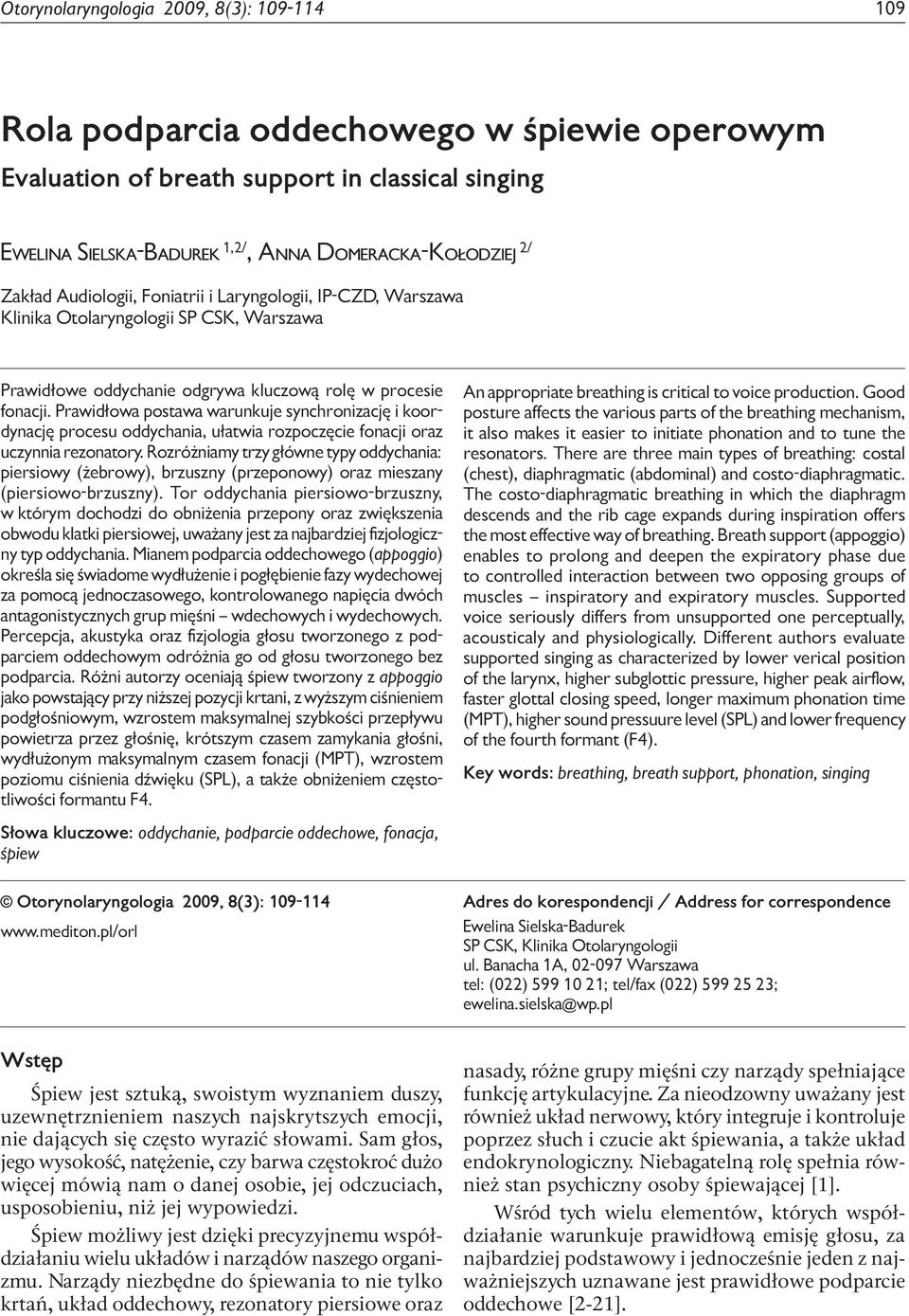 Domeracka-Kołodziej 2/ Zakład Audiologii, Foniatrii i Laryngologii, IP-CZD, Warszawa Klinika Otolaryngologii SP CSK, Warszawa Prawidłowe oddychanie odgrywa kluczową rolę w procesie fonacji.