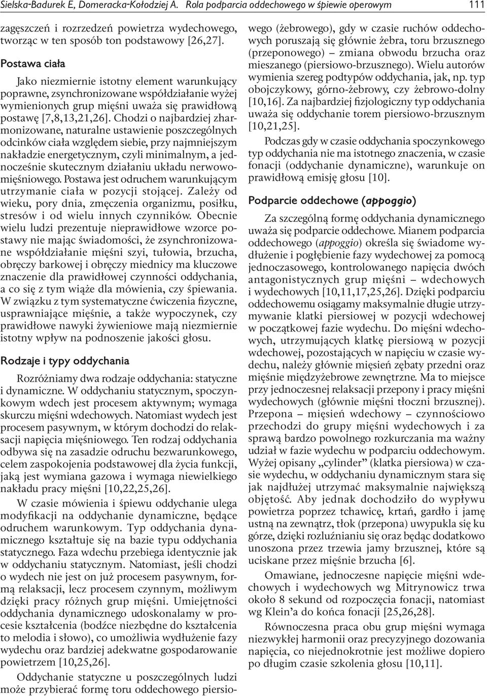 Chodzi o najbardziej zharmonizowane, naturalne ustawienie poszczególnych odcinków ciała względem siebie, przy najmniejszym nakładzie energetycznym, czyli minimalnym, a jednocześnie skutecznym