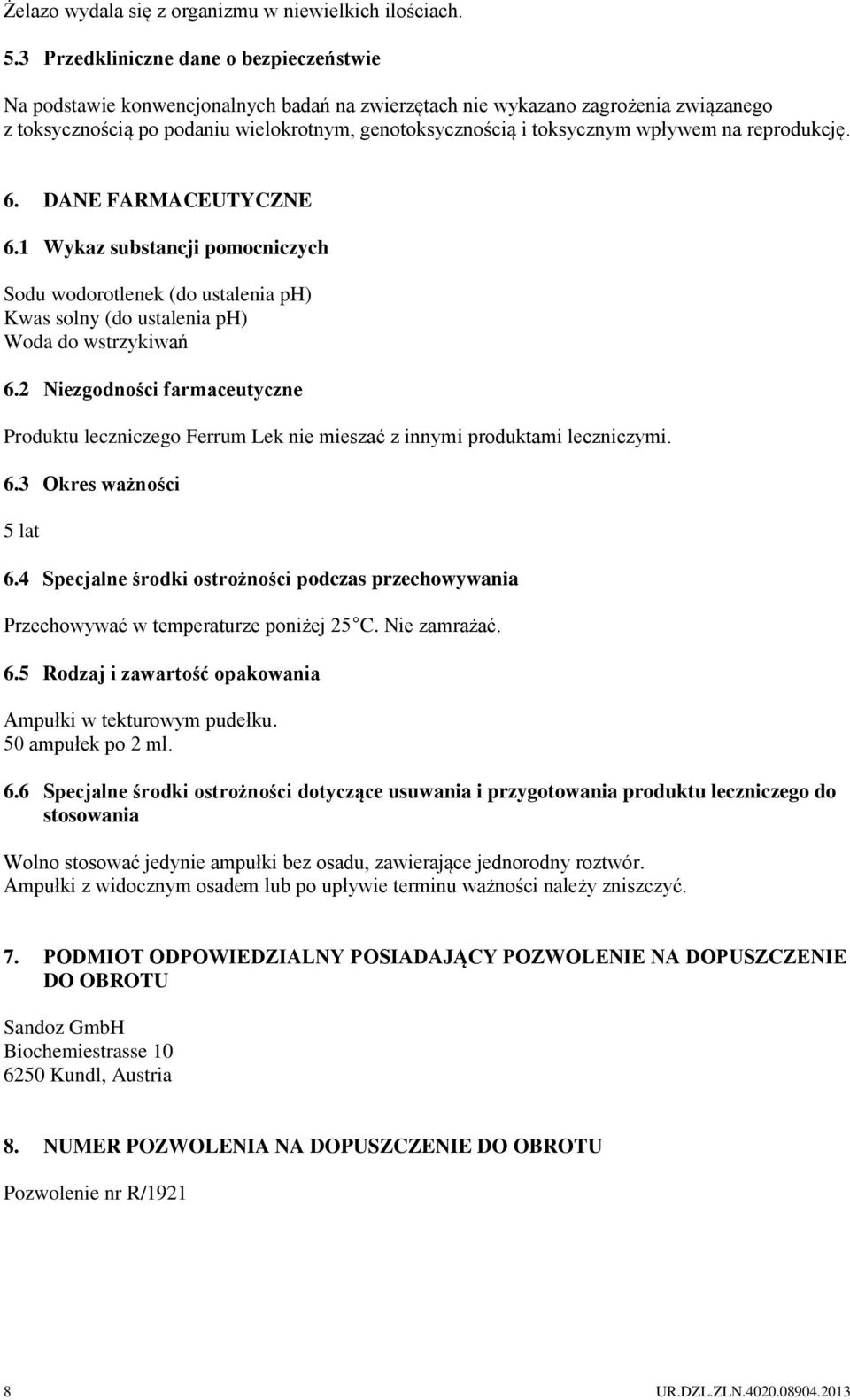 wpływem na reprodukcję. 6. DANE FARMACEUTYCZNE 6.1 Wykaz substancji pomocniczych Sodu wodorotlenek (do ustalenia ph) Kwas solny (do ustalenia ph) Woda do wstrzykiwań 6.