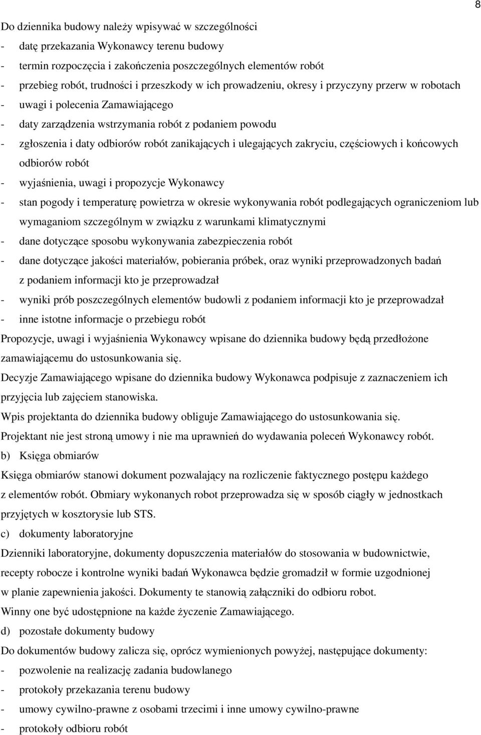 zanikających i ulegających zakryciu, częściowych i końcowych odbiorów robót - wyjaśnienia, uwagi i propozycje Wykonawcy - stan pogody i temperaturę powietrza w okresie wykonywania robót podlegających