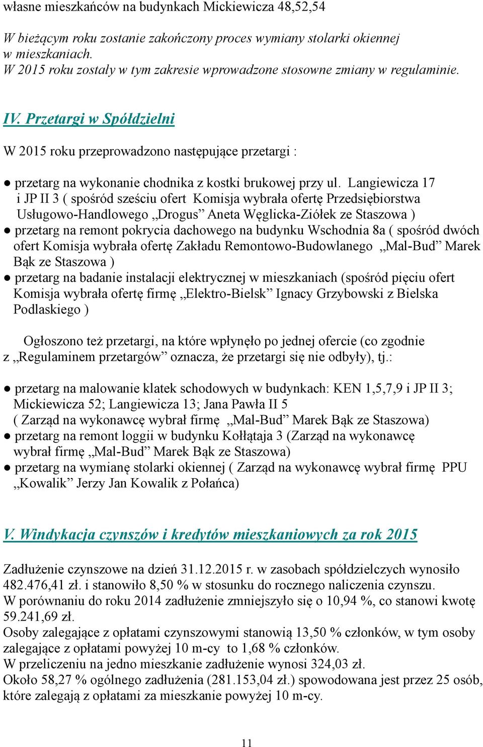 Przetargi w Spółdzielni W 2015 roku przeprowadzono następujące przetargi : przetarg na wykonanie chodnika z kostki brukowej przy ul.