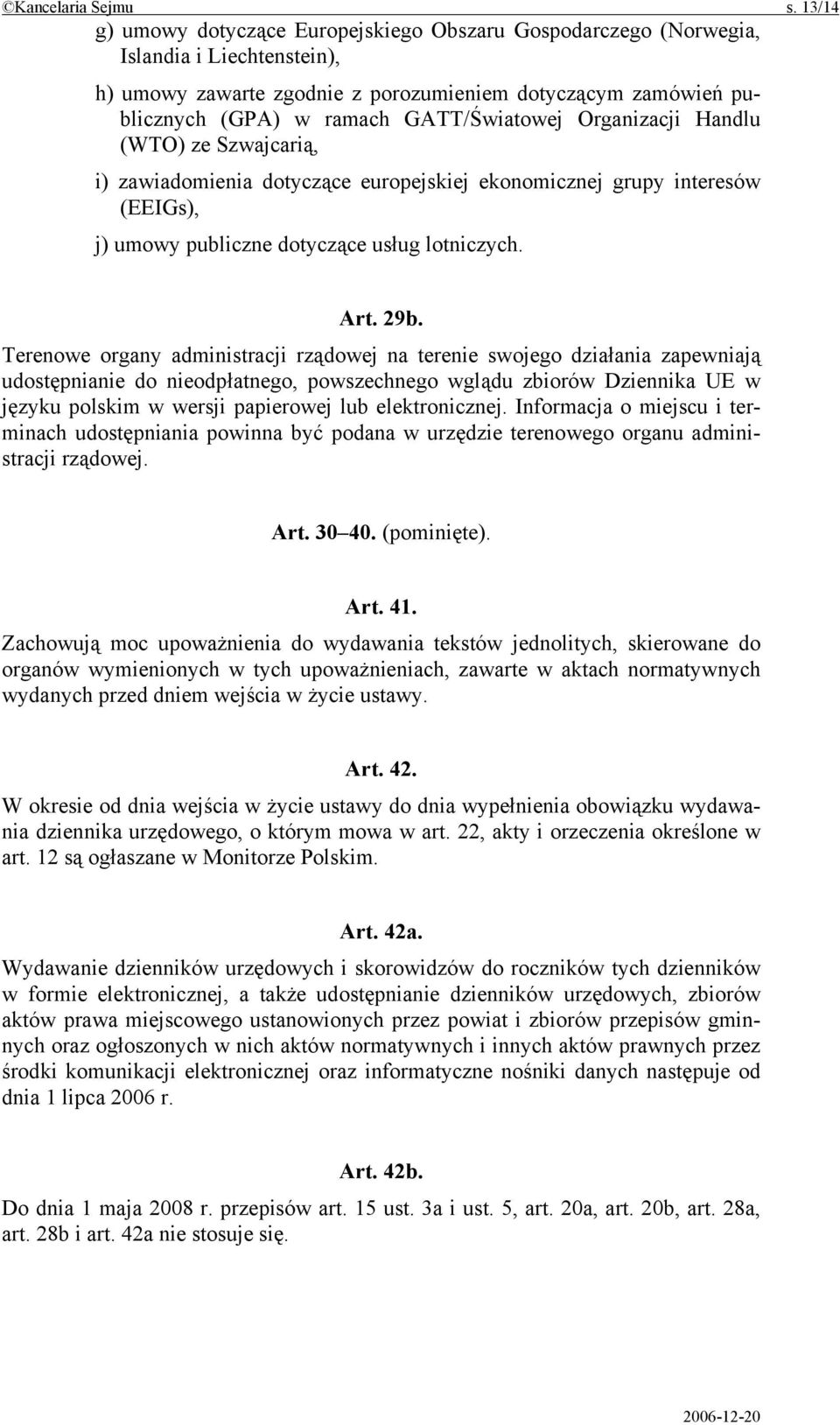 GATT/Światowej Organizacji Handlu (WTO) ze Szwajcarią, i) zawiadomienia dotyczące europejskiej ekonomicznej grupy interesów (EEIGs), j) umowy publiczne dotyczące usług lotniczych. Art. 29b.