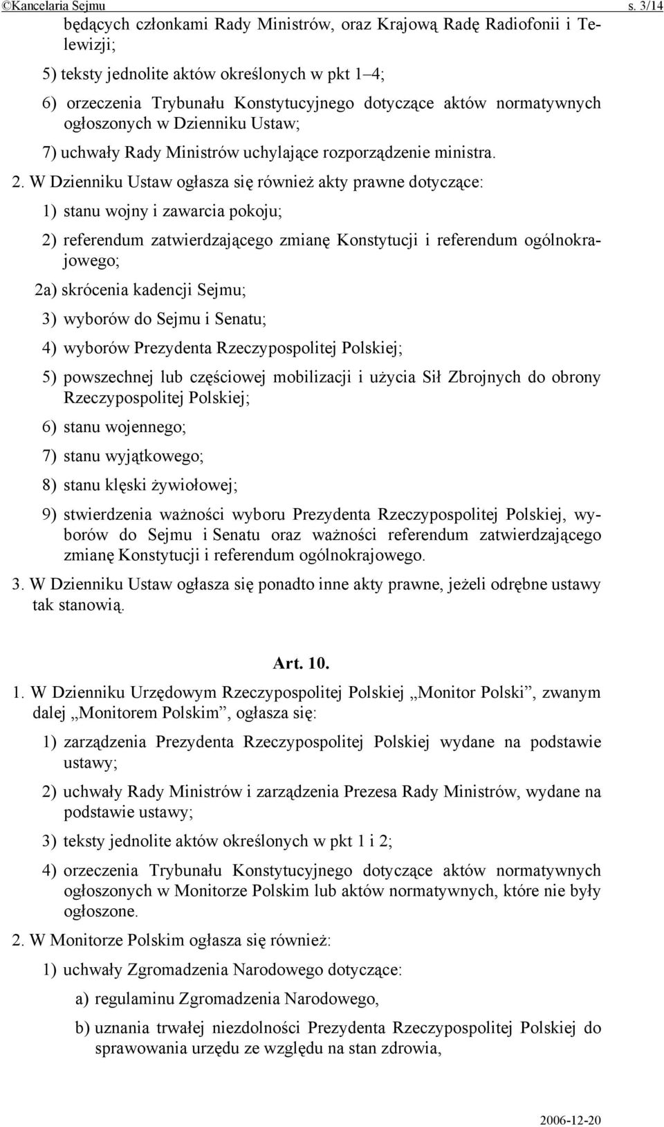 ogłoszonych w Dzienniku Ustaw; 7) uchwały Rady Ministrów uchylające rozporządzenie ministra. 2.