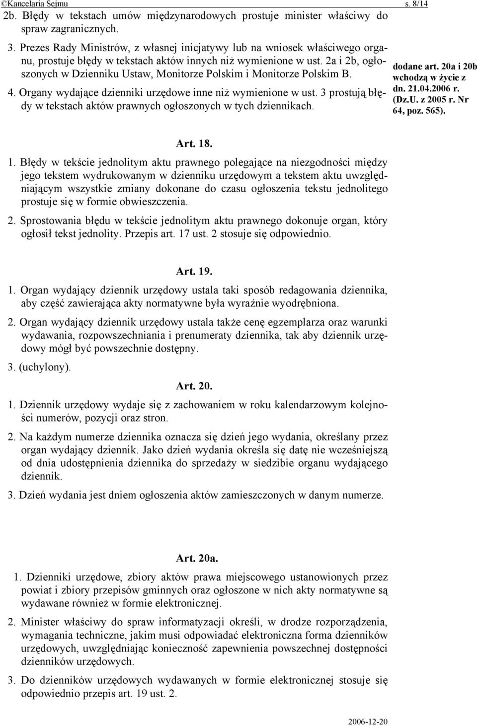 2a i 2b, ogłoszonych w Dzienniku Ustaw, Monitorze Polskim i Monitorze Polskim B. 4. Organy wydające dzienniki urzędowe inne niż wymienione w ust.