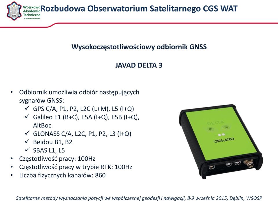 Galileo E1 (B+C), E5A (I+Q), E5B (I+Q), AltBoc GLONASS C/A, L2C, P1, P2, L3 (I+Q) Beidou B1, B2