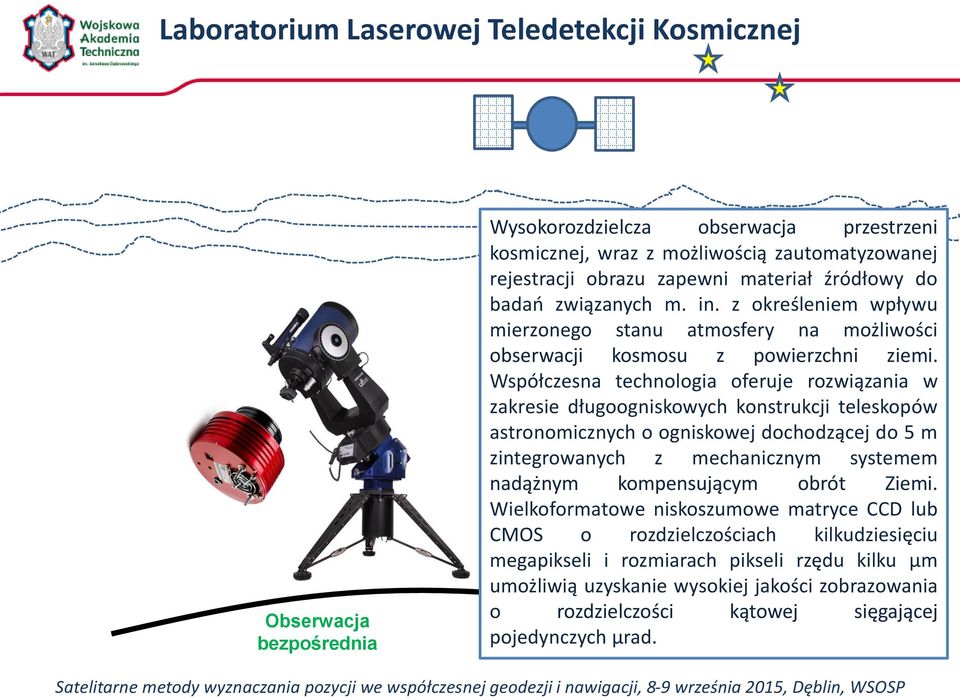 Współczesna technologia oferuje rozwiązania w zakresie długoogniskowych konstrukcji teleskopów astronomicznych o ogniskowej dochodzącej do 5 m zintegrowanych z mechanicznym systemem nadążnym