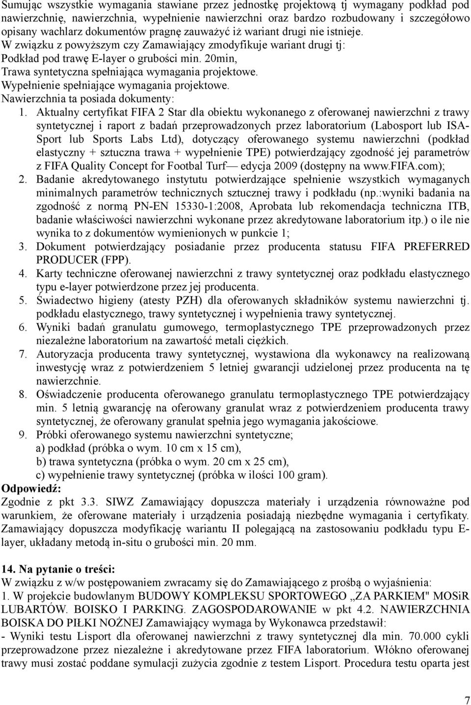 20min, Trawa syntetyczna spełniająca wymagania projektowe. Wypełnienie spełniające wymagania projektowe. Nawierzchnia ta posiada dokumenty: 1.