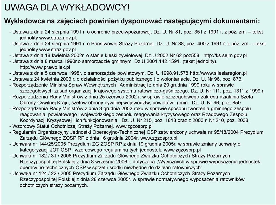 o stanie klęski żywiołowej. Dz.U.2002 Nr 62 poz558. http://ks.sejm.gov.pl - Ustawa z dnia 8 marca 1990r.o samorządzie gminnym. Dz.U.2001.142.1591. (tekst jednolity). http://www.prawo.lex.