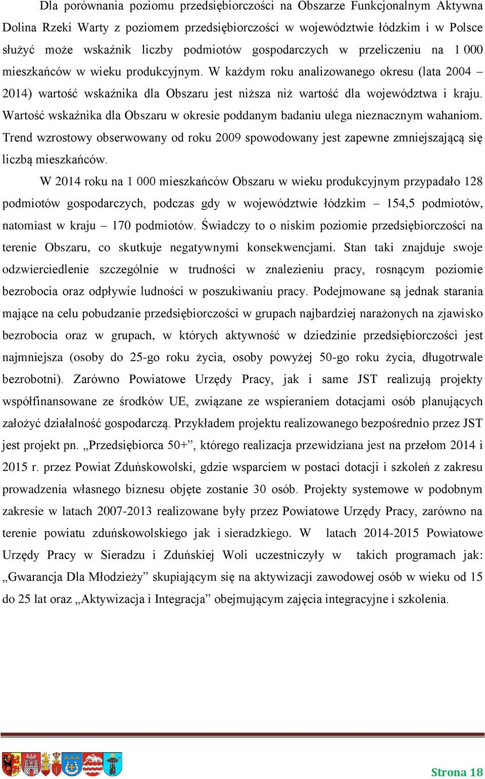 W każdym roku analizowanego okresu (lata 2004 2014) wartość wskaźnika dla Obszaru jest niższa niż wartość dla województwa i kraju.