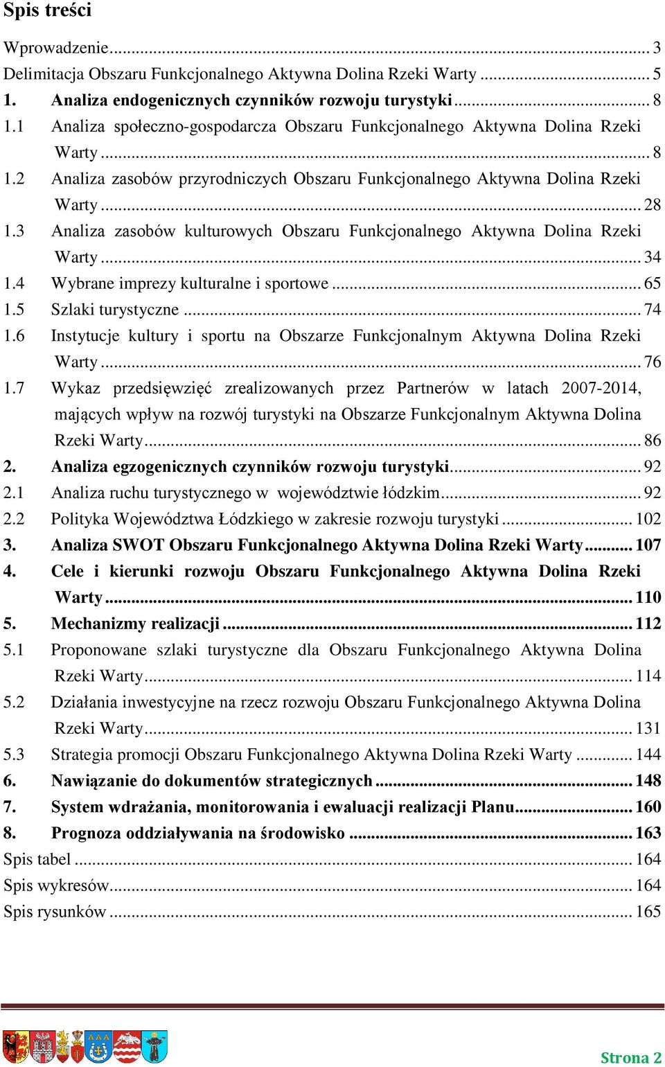 3 Analiza zasobów kulturowych Obszaru Funkcjonalnego Aktywna Dolina Rzeki Warty... 34 1.4 Wybrane imprezy kulturalne i sportowe... 65 1.5 Szlaki turystyczne... 74 1.