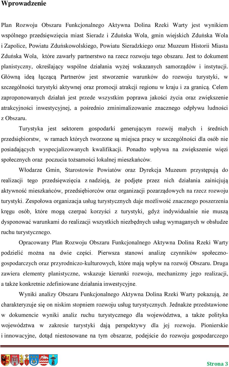 Jest to dokument planistyczny, określający wspólne działania wyżej wskazanych samorządów i instytucji.