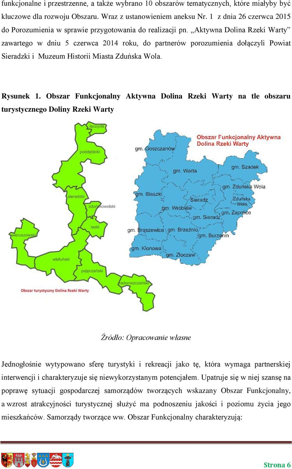 Aktywna Dolina Rzeki Warty zawartego w dniu 5 czerwca 2014 roku, do partnerów porozumienia dołączyli Powiat Sieradzki i Muzeum Historii Miasta Zduńska Wola. Rysunek 1.