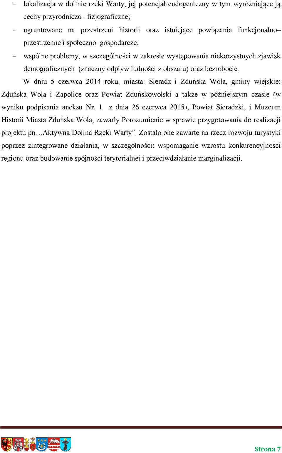 W dniu 5 czerwca 2014 roku, miasta: Sieradz i Zduńska Wola, gminy wiejskie: Zduńska Wola i Zapolice oraz Powiat Zduńskowolski a także w późniejszym czasie (w wyniku podpisania aneksu Nr.