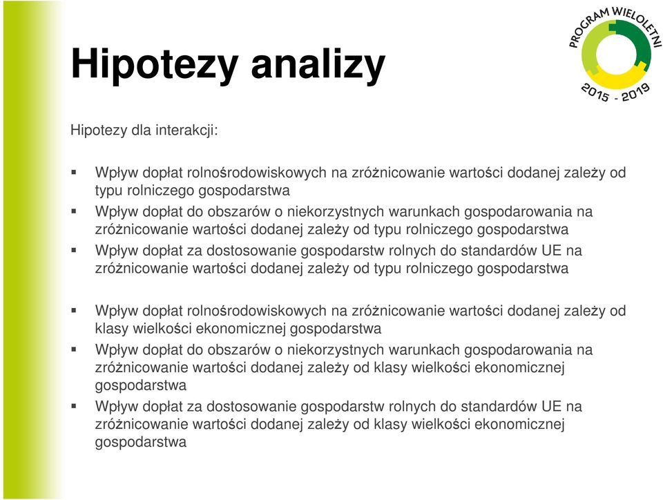 typu rolniczego gospodarstwa Wpływ dopłat rolnośrodowiskowych na zróżnicowanie wartości dodanej zależy od klasy wielkości ekonomicznej gospodarstwa Wpływ dopłat do obszarów o niekorzystnych warunkach