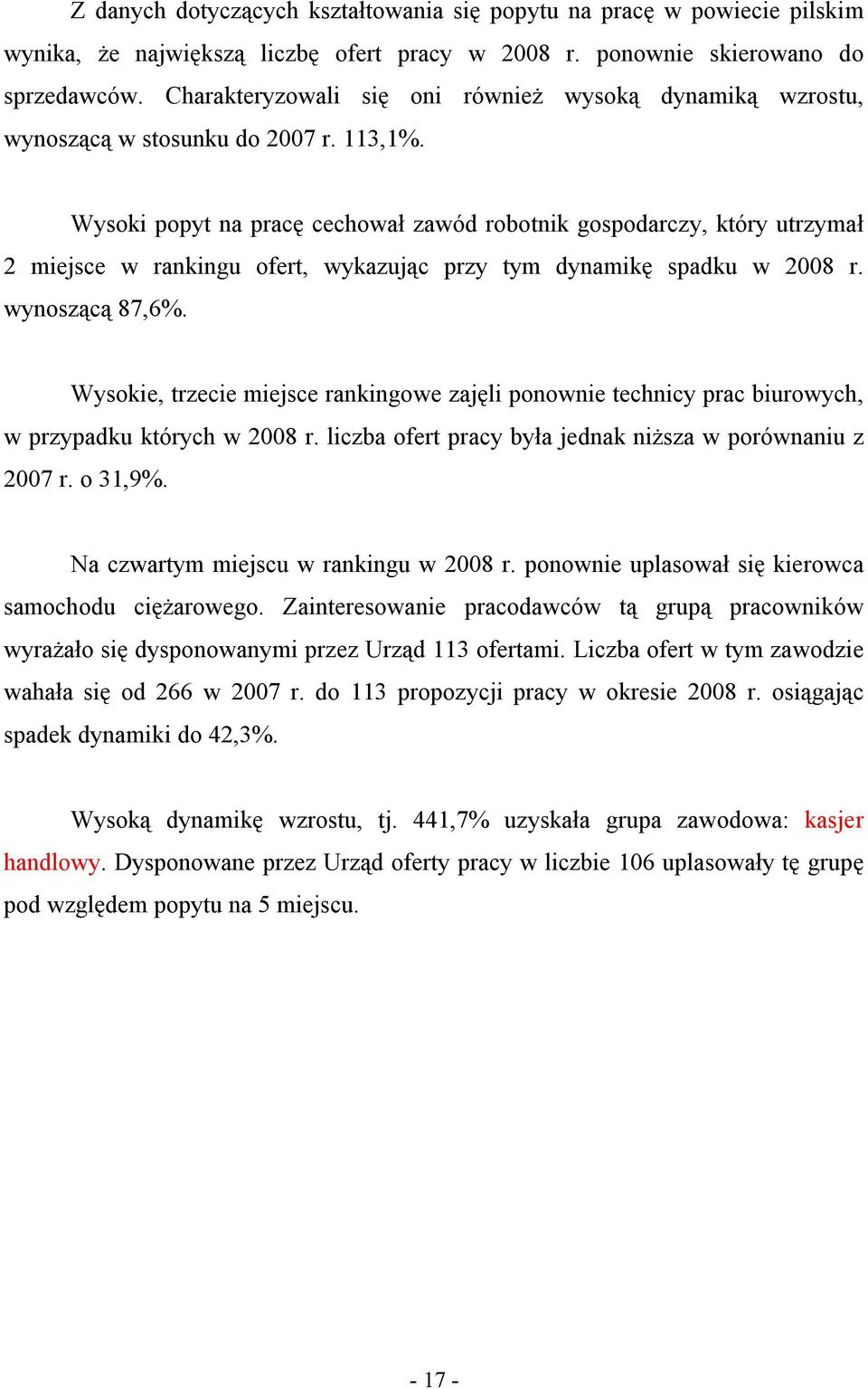 Wysoki popyt na pracę cechował zawód robotnik gospodarczy, który utrzymał 2 miejsce w rankingu ofert, wykazując przy tym dynamikę spadku w 2008 r. wynoszącą 87,6%.