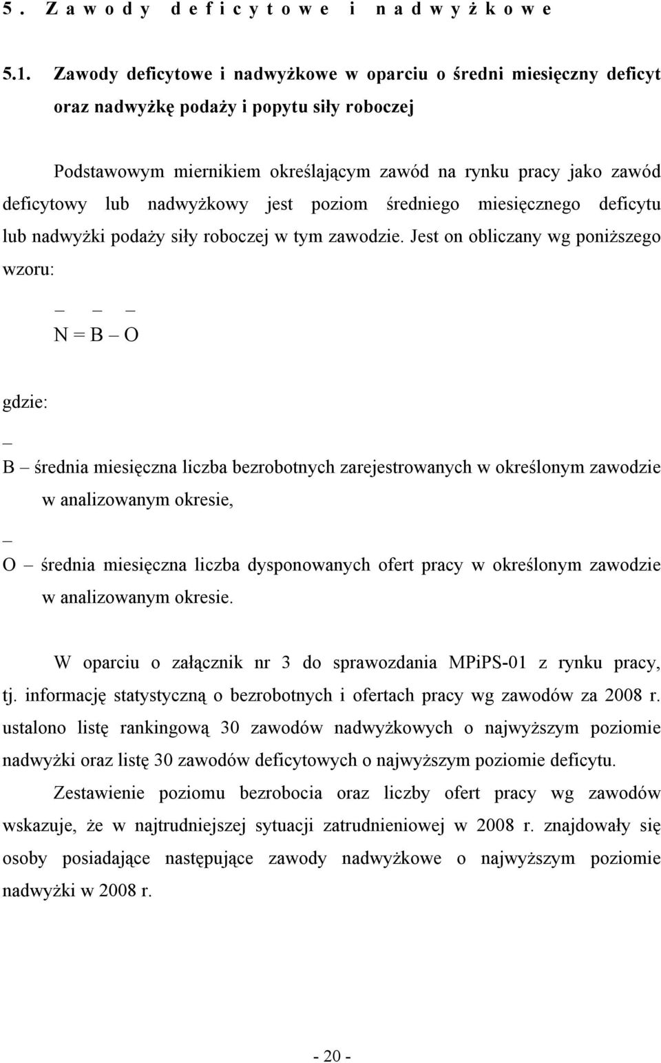 nadwyżkowy jest poziom średniego miesięcznego deficytu lub nadwyżki podaży siły roboczej w tym zawodzie.