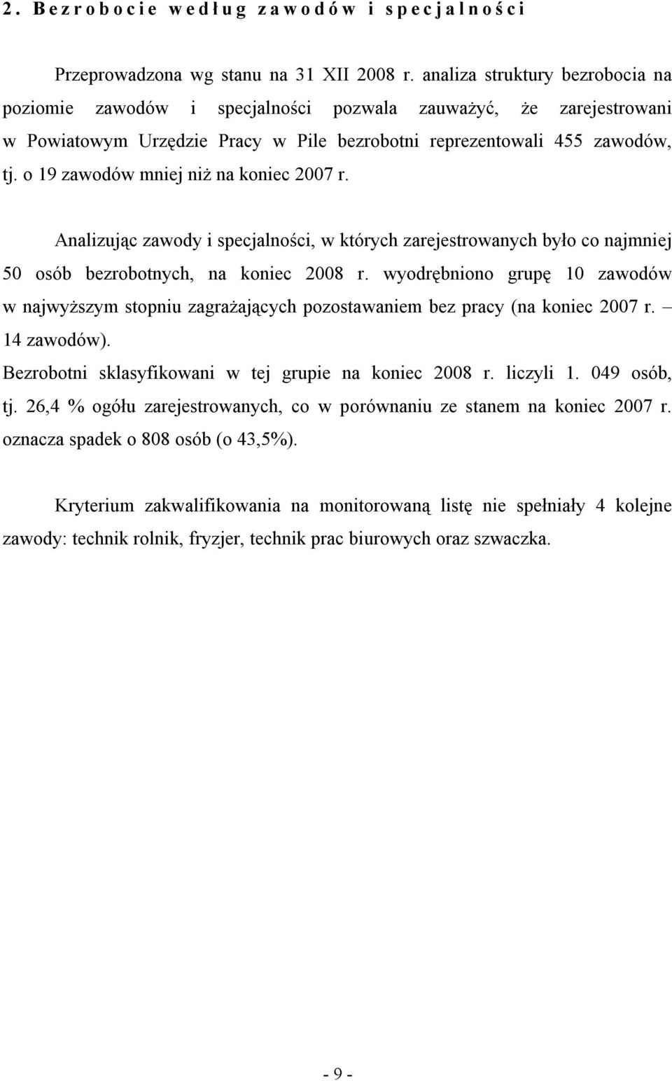 o 19 zawodów mniej niż na koniec 2007 r. Analizując zawody i specjalności, w których zarejestrowanych było co najmniej 50 osób bezrobotnych, na koniec 2008 r.