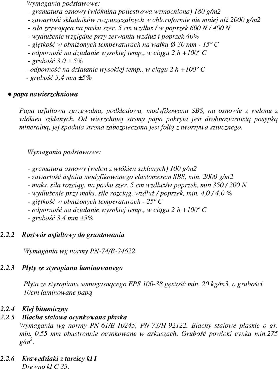 , w ciągu 2 h +100º C - grubość 3,0 ± 5% - odporność na działanie wysokiej temp.