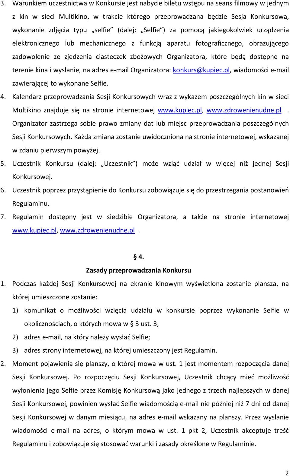 Organizatora, które będą dostępne na terenie kina i wysłanie, na adres e-mail Organizatora: konkurs@kupiec.pl, wiadomości e-mail zawierającej to wykonane Selfie. 4.