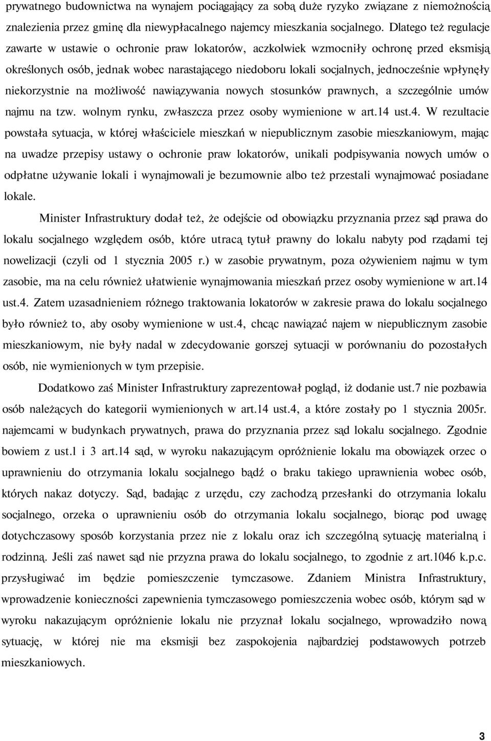 wpłynęły niekorzystnie na możliwość nawiązywania nowych stosunków prawnych, a szczególnie umów najmu na tzw. wolnym rynku, zwłaszcza przez osoby wymienione w art.14 