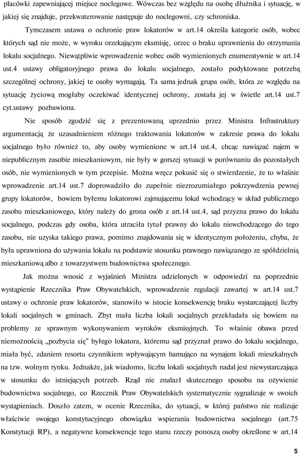 Niewątpliwie wprowadzenie wobec osób wymienionych enumeratywnie w art.14 ust.