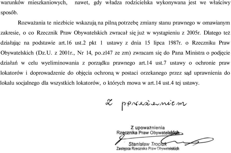 Dlatego też działając na podstawie art.16 ust.2 pkt 1 ustawy z dnia 15 lipca 1987r. o Rzeczniku Praw Obywatelskich (Dz.U. z 2001r., Nr 14, po.