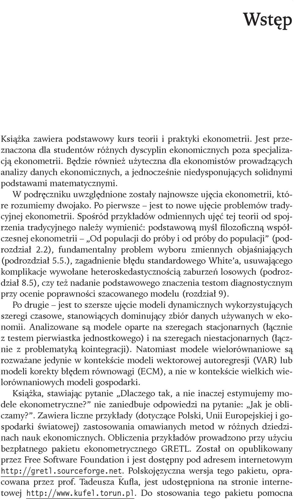 Będzie również użyteczna dla ekonomistów prowadzących analizy danych ekonomicznych, a jednocześnie niedysponujących solidnymi podstawami matematycznymi.