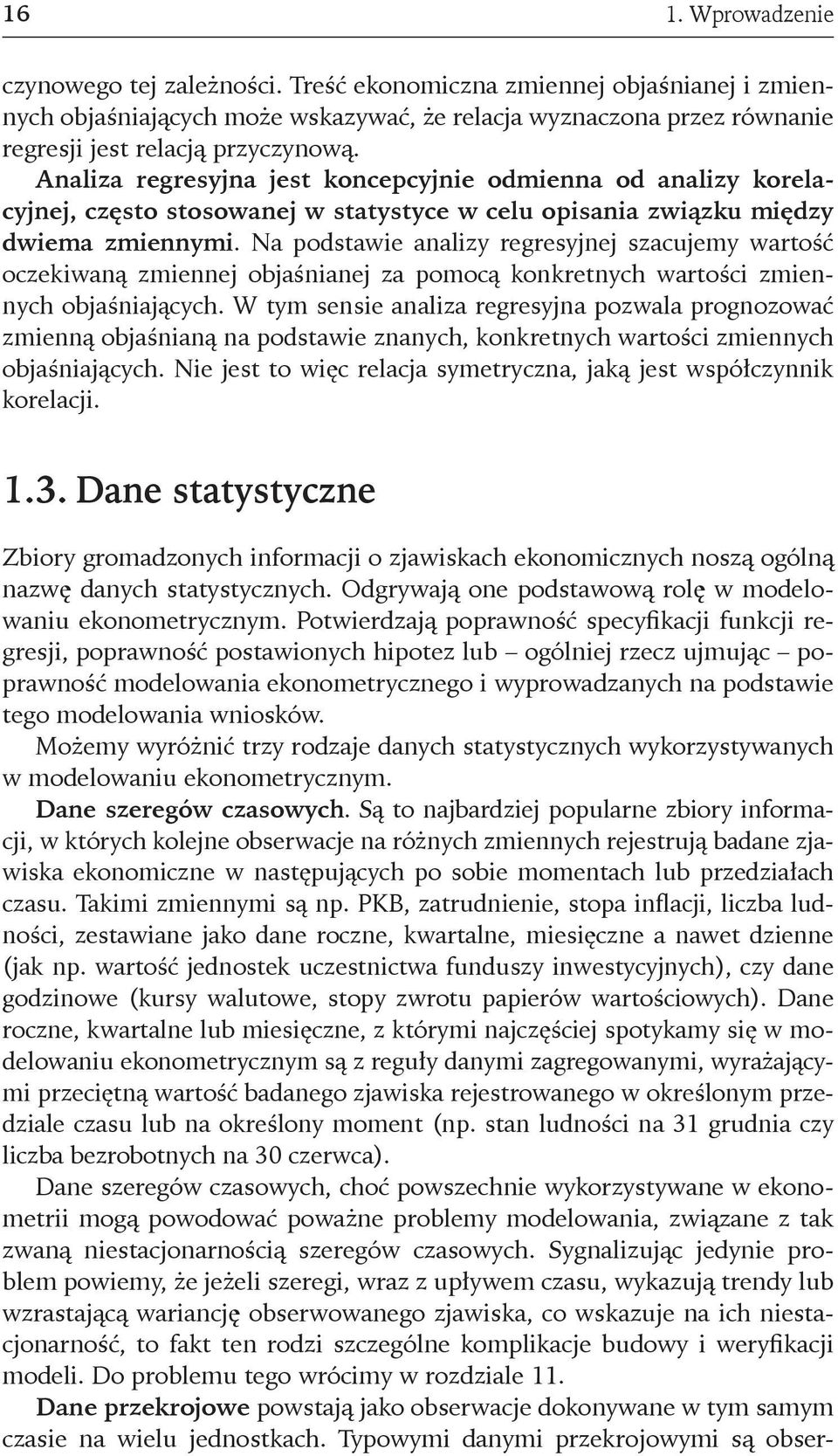 Na podstawie analizy regresyjnej szacujemy wartość oczekiwaną zmiennej objaśnianej za pomocą konkretnych wartości zmiennych objaśniających.