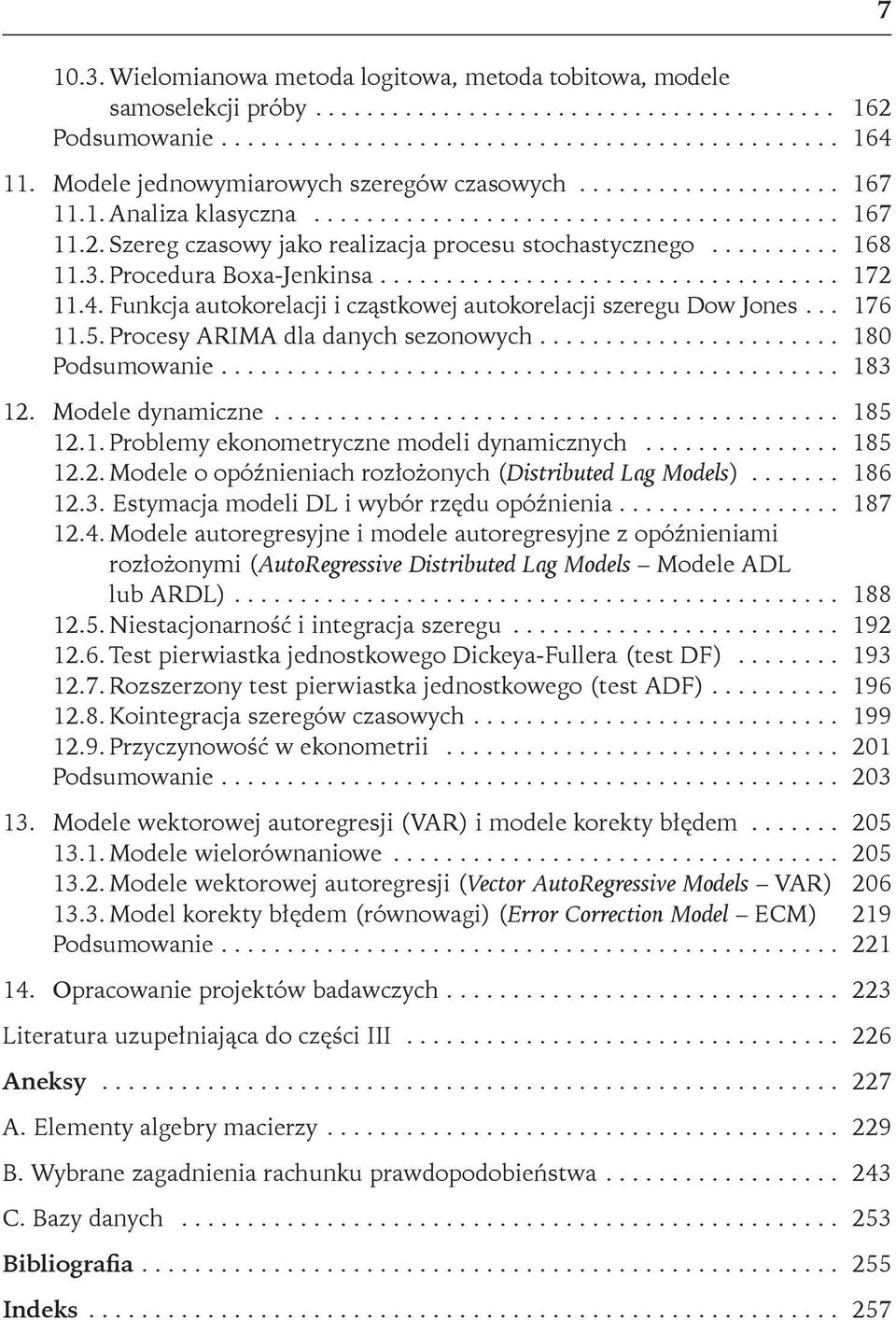 Procesy ARIMA dla danych sezonowych... 180 Podsumowanie... 183 12. Modele dynamiczne... 185 12.1. Problemy ekonometryczne modeli dynamicznych... 185 12.2. Modele o opóźnieniach rozłożonych (Distributed Lag Models).