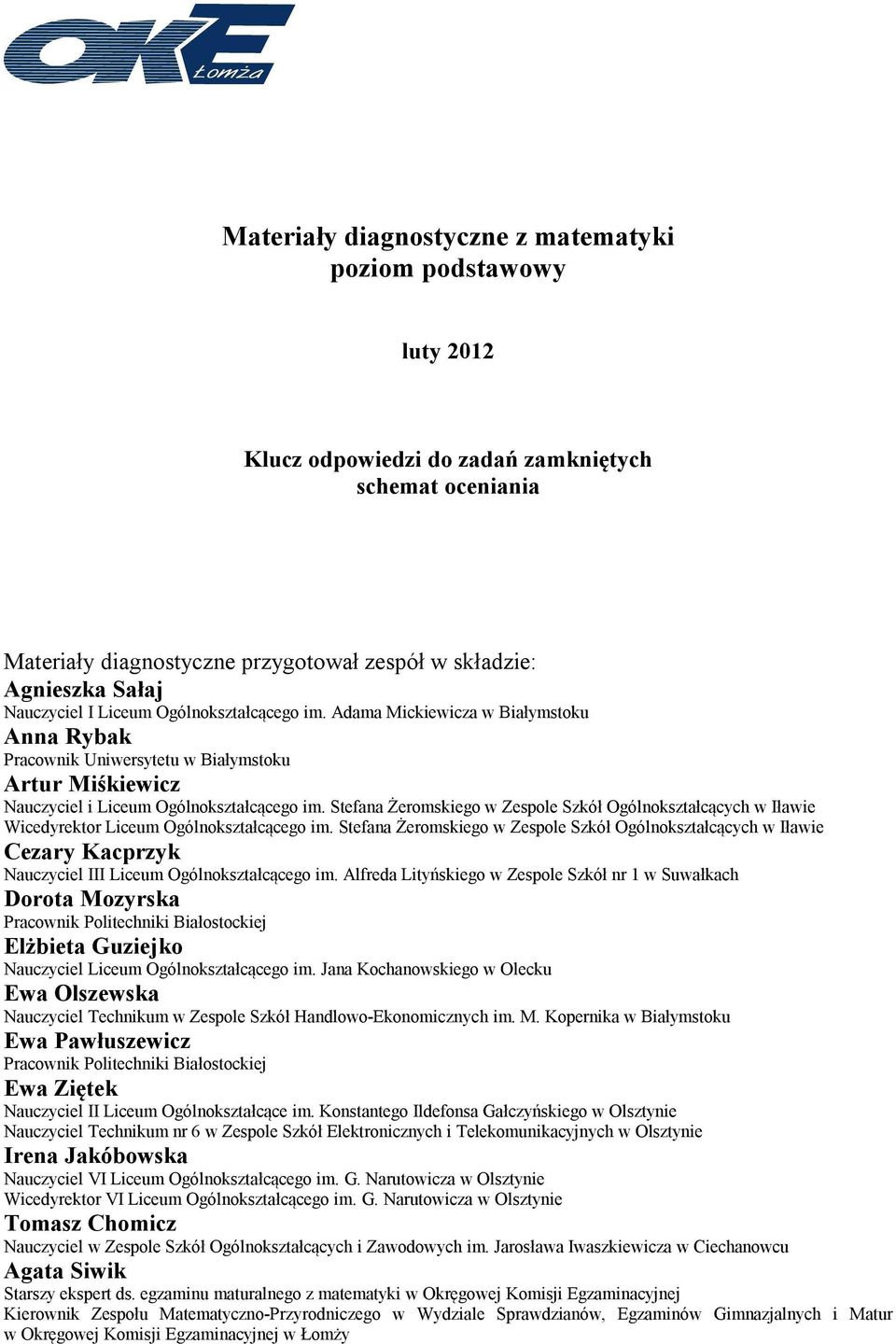 Żeromskiego w Zespole Szkół Ogólnokształcących w Iławie Wicedyrektor Liceum Ogólnokształcącego im Stefana Żeromskiego w Zespole Szkół Ogólnokształcących w Iławie Cezary Kacprzyk Nauczyciel III Liceum