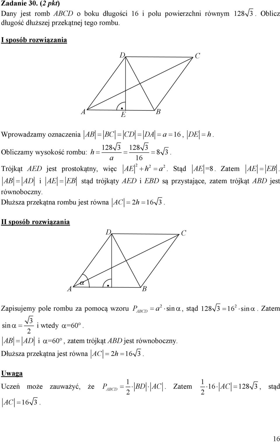 przystające, zatem trójkąt AB jest równoboczny łuższa przekątna rombu jest równa AC h 16 3 II sposób rozwiązania C A B Zapisujemy pole rombu za pomocą wzoru PABC a sin, stąd 3 sin